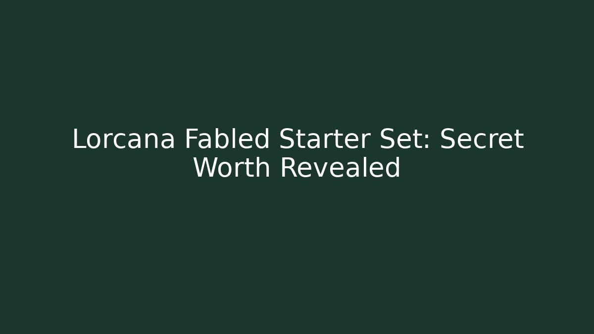Lorcana Fabled Starter Set: Secret Worth Revealed - Critter Realm