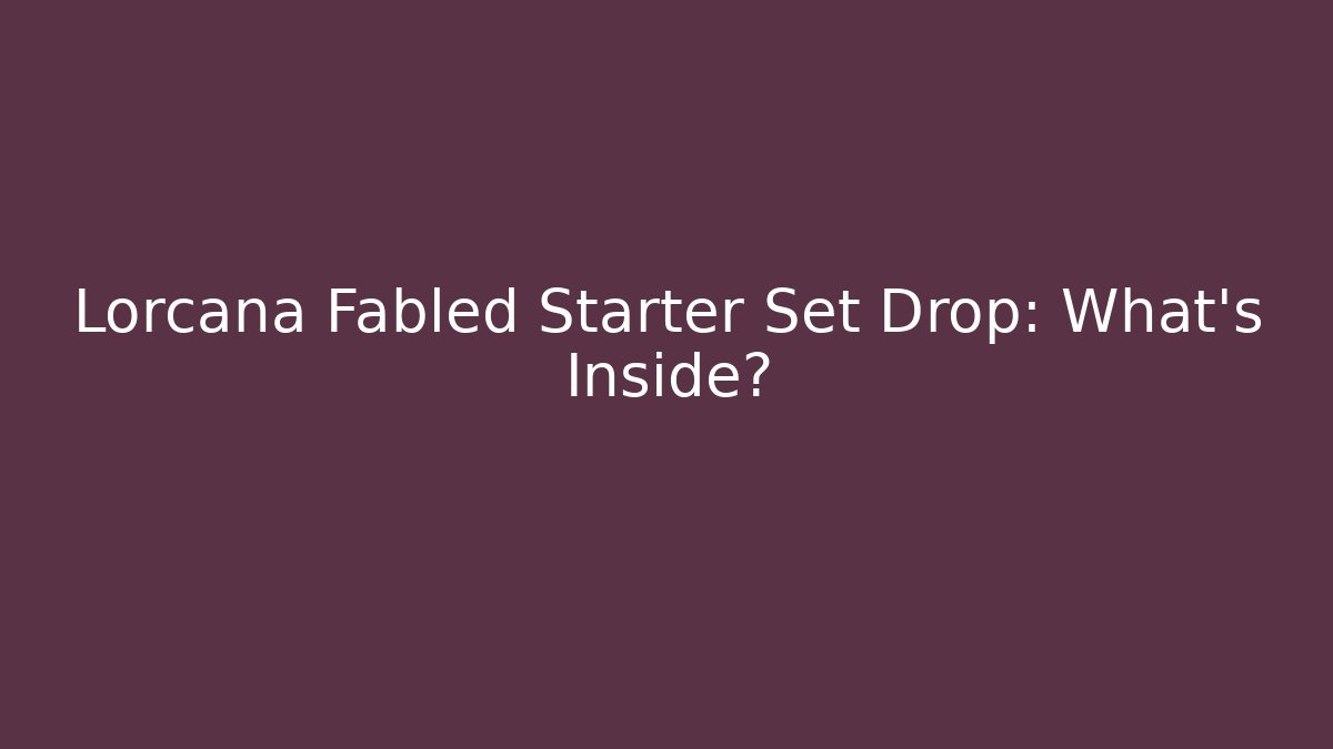 Lorcana Fabled Starter Set Drop: What's Inside?