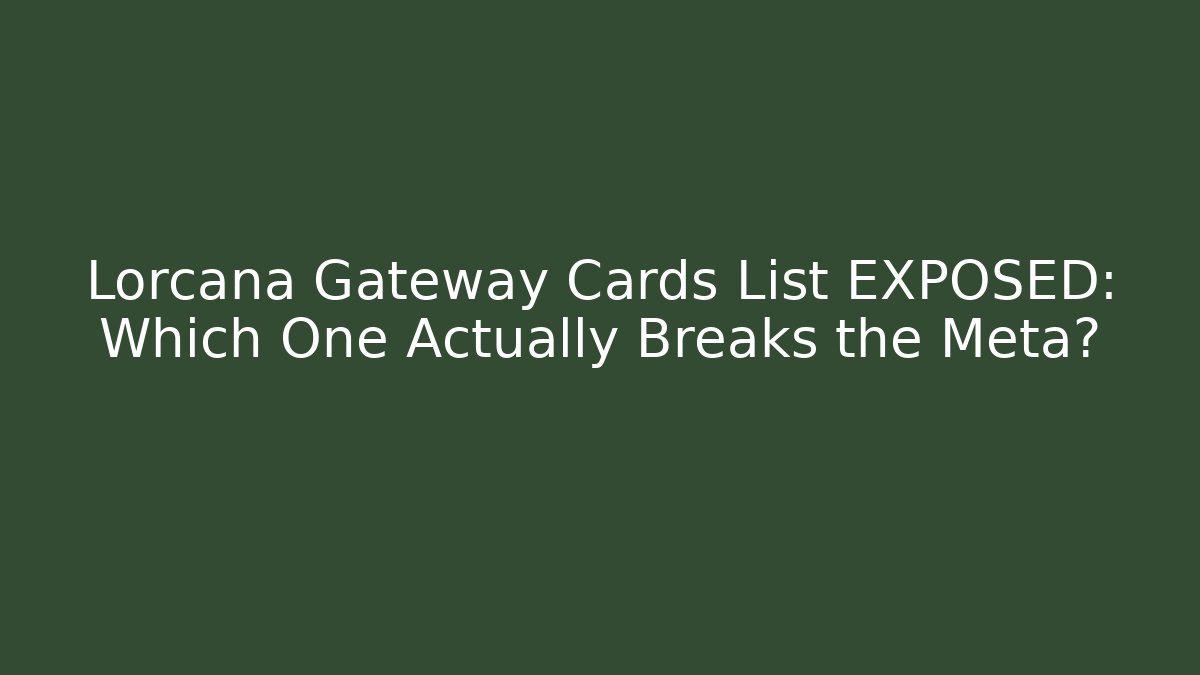 Lorcana Gateway Cards List EXPOSED: Which One Actually Breaks the Meta? - Critter Realm