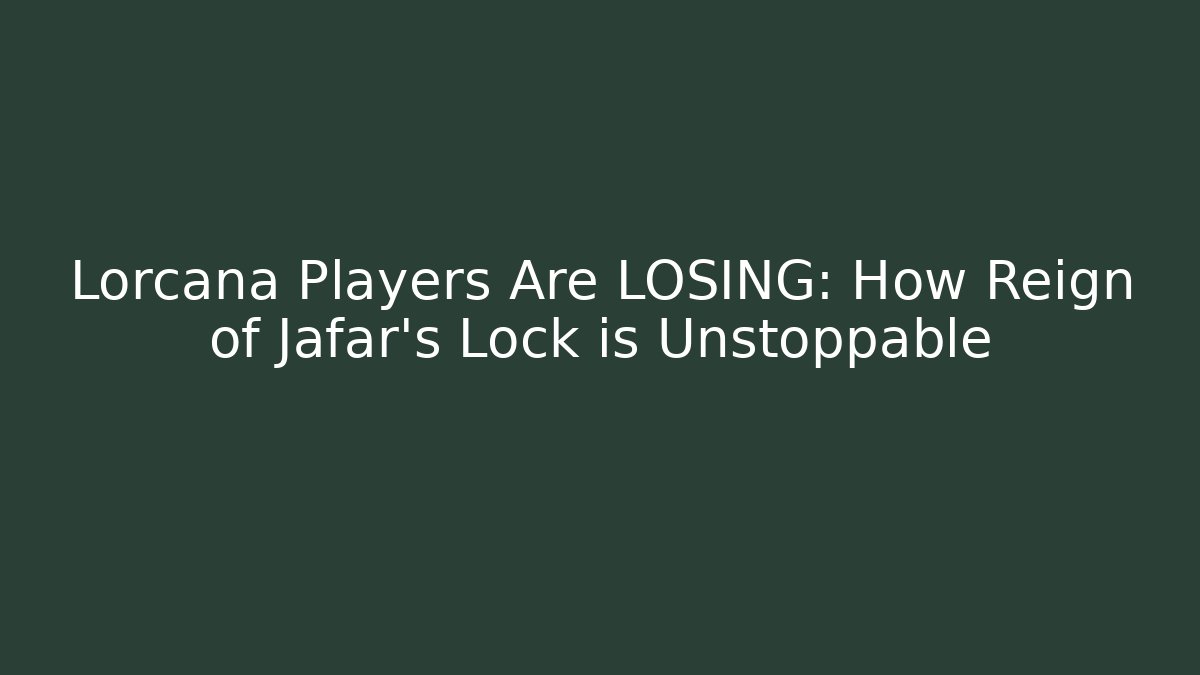Lorcana Players Are LOSING: How Reign of Jafar's Lock is Unstoppable