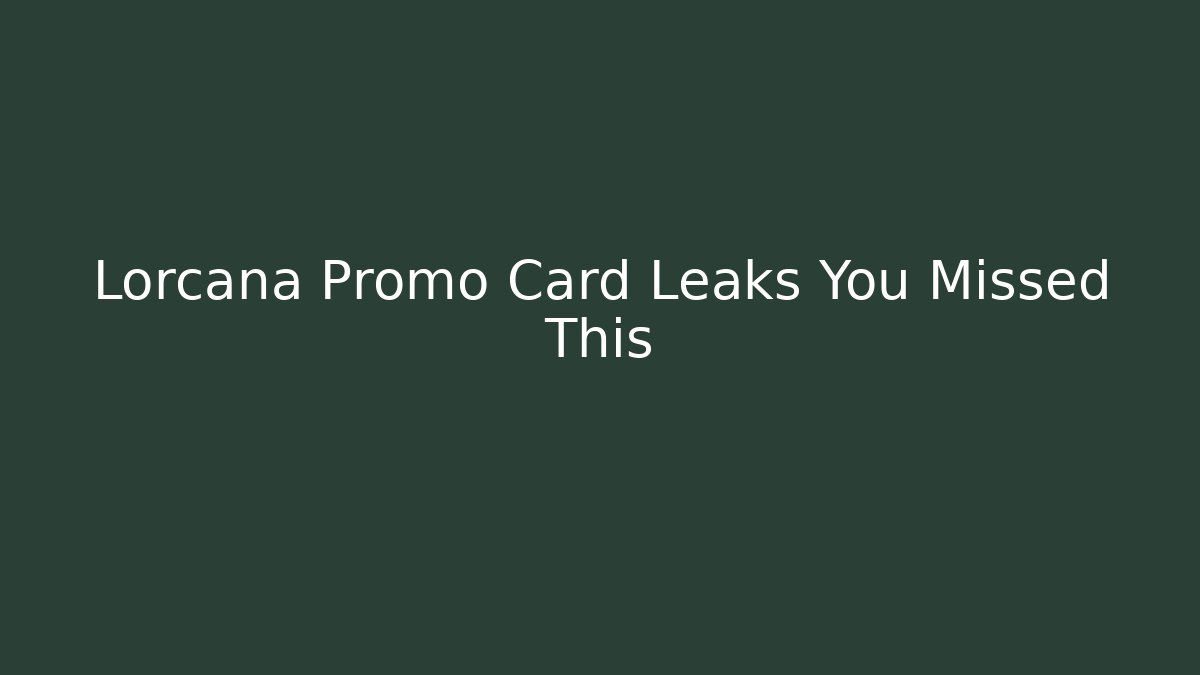 Lorcana Promo Card Leaks You Missed This