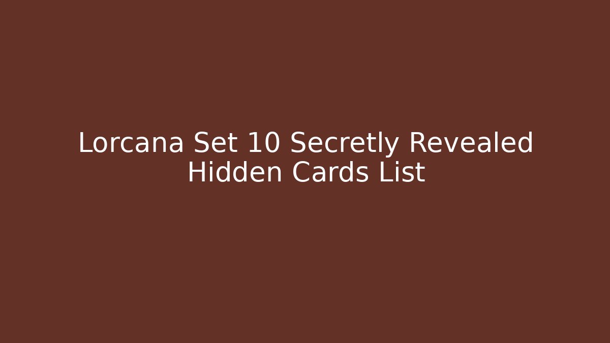 Lorcana Set 10 Secretly Revealed Hidden Cards List