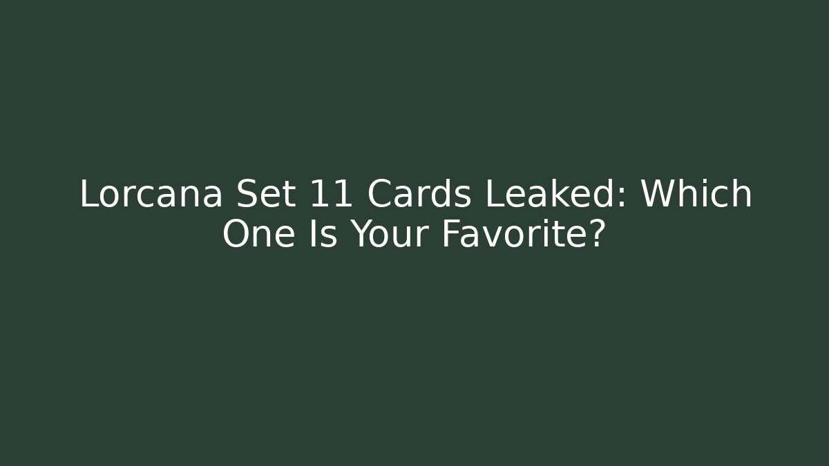 Lorcana Set 11 Cards Leaked: Which One Is Your Favorite?