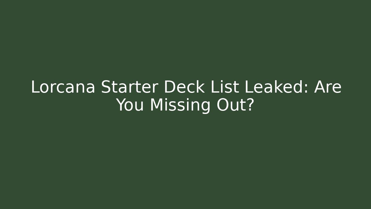 Lorcana Starter Deck List Leaked: Are You Missing Out? - Critter Realm