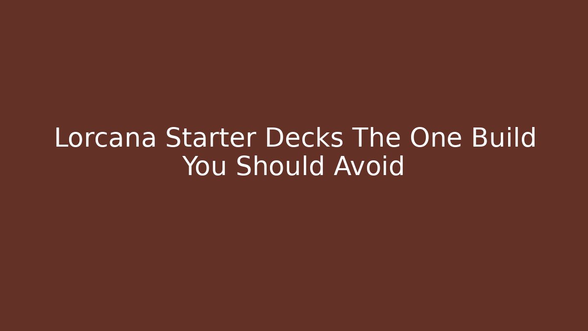 Lorcana Starter Decks The One Build You Should Avoid - Critter Realm