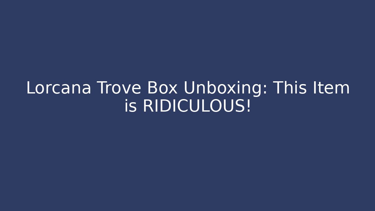 Lorcana Trove Box Unboxing: This Item is RIDICULOUS!