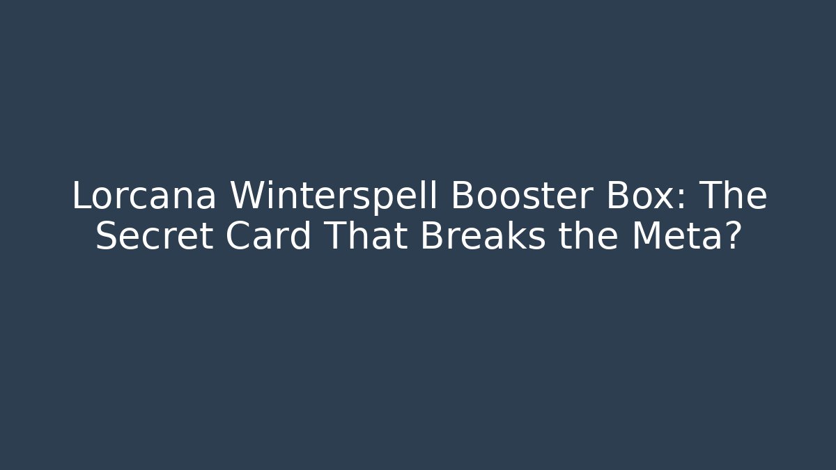 Lorcana Winterspell Booster Box: The Secret Card That Breaks the Meta?