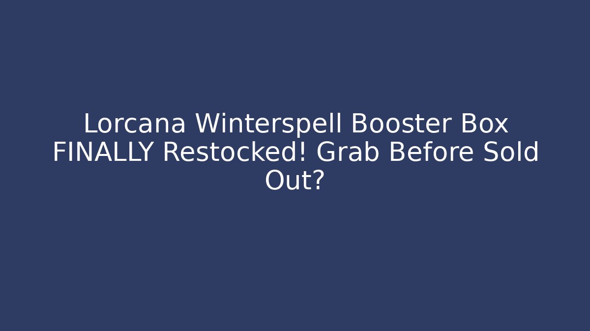Lorcana Winterspell Booster Box FINALLY Restocked! Grab Before Sold Out?