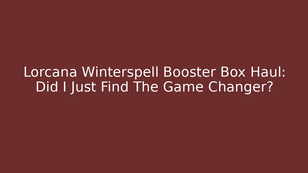 Lorcana Winterspell Booster Box Haul: Did I Just Find The Game Changer?