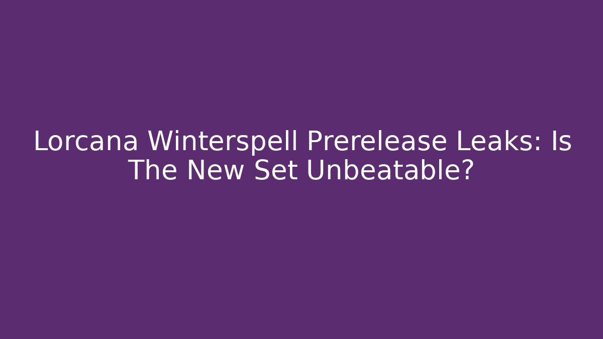 Lorcana Winterspell Prerelease Leaks: Is The New Set Unbeatable?