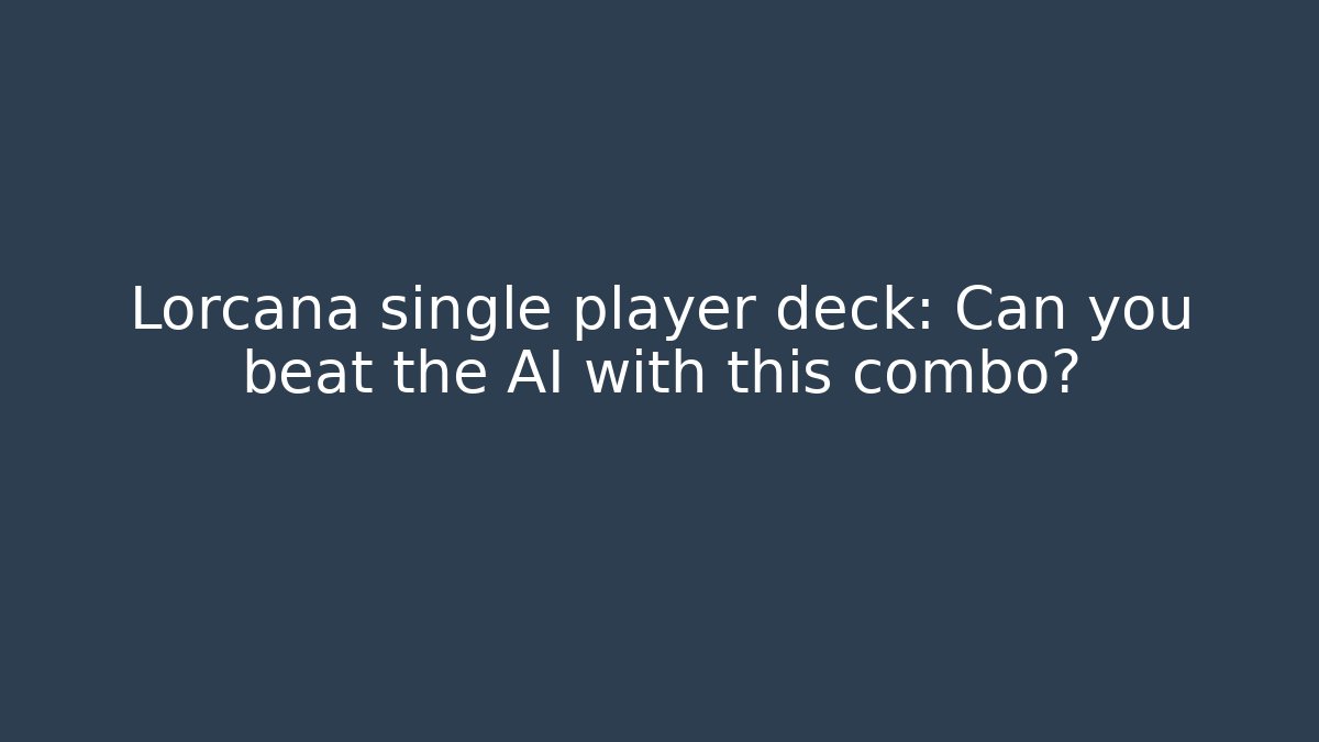 Lorcana single player deck: Can you beat the AI with this combo?