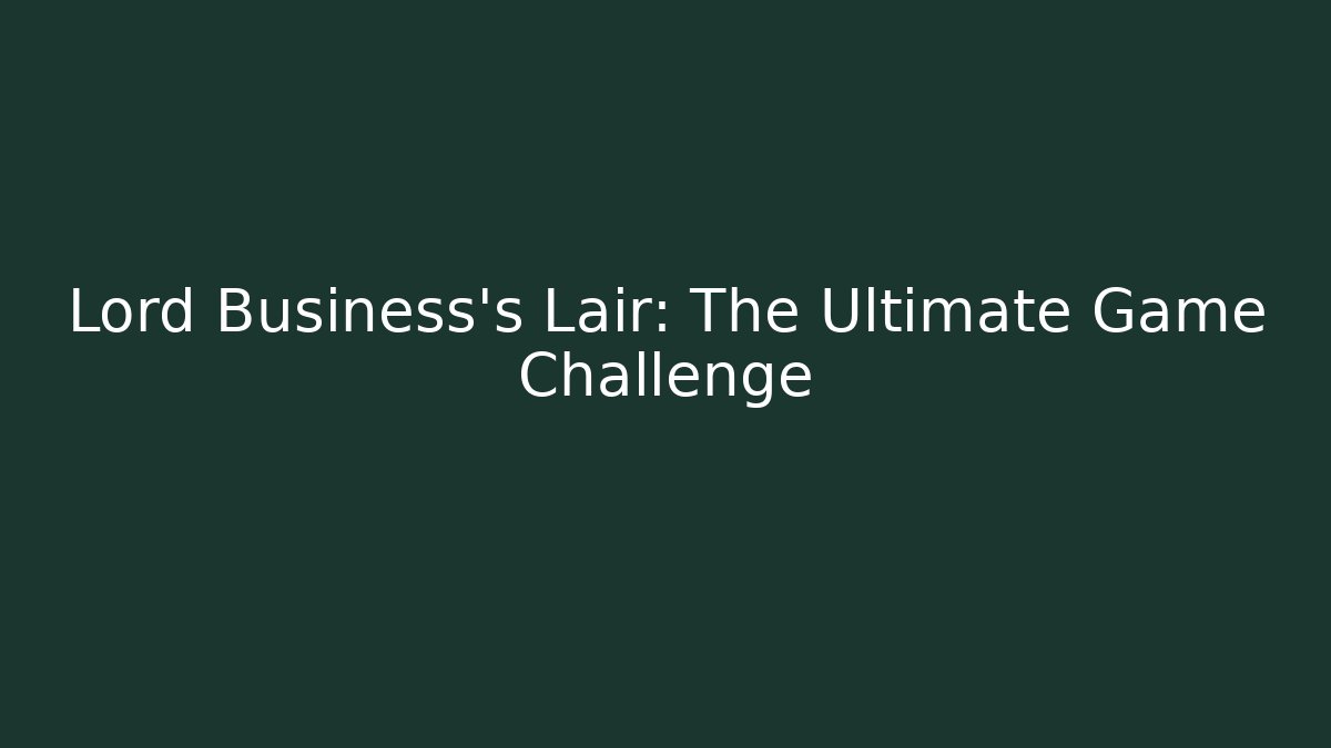 Lord Business's Lair: The Ultimate Game Challenge