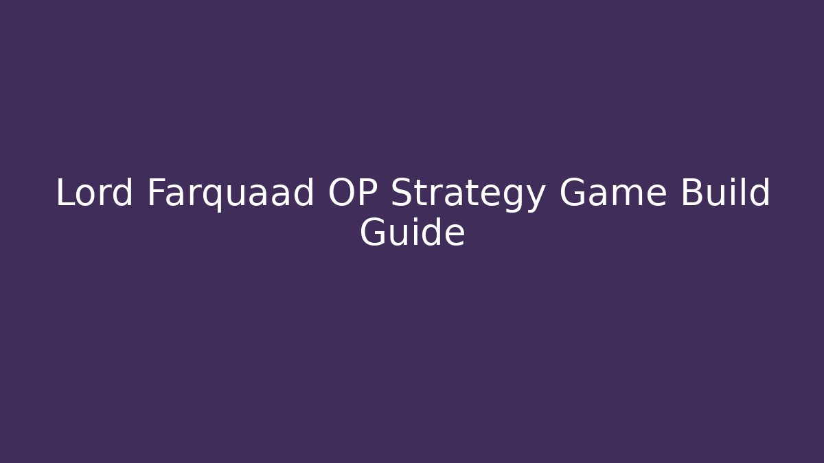 Lord Farquaad OP Strategy Game Build Guide