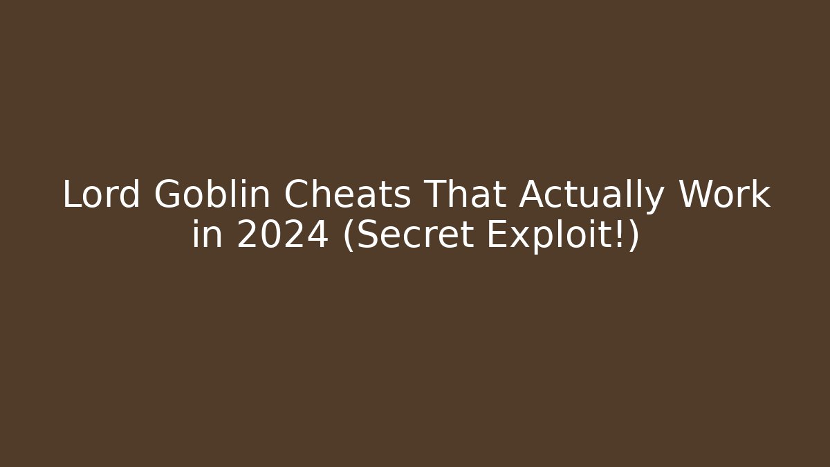 Lord Goblin Cheats That Actually Work in 2024 (Secret Exploit!)