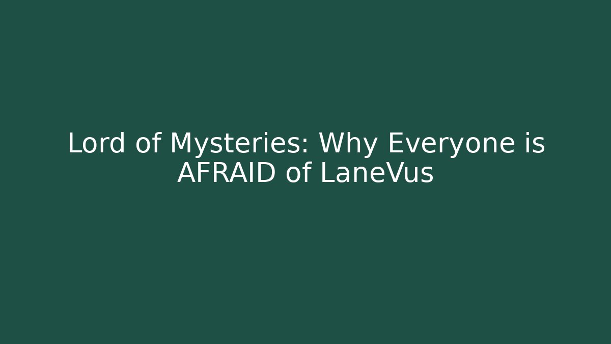 Lord of Mysteries: Why Everyone is AFRAID of LaneVus
