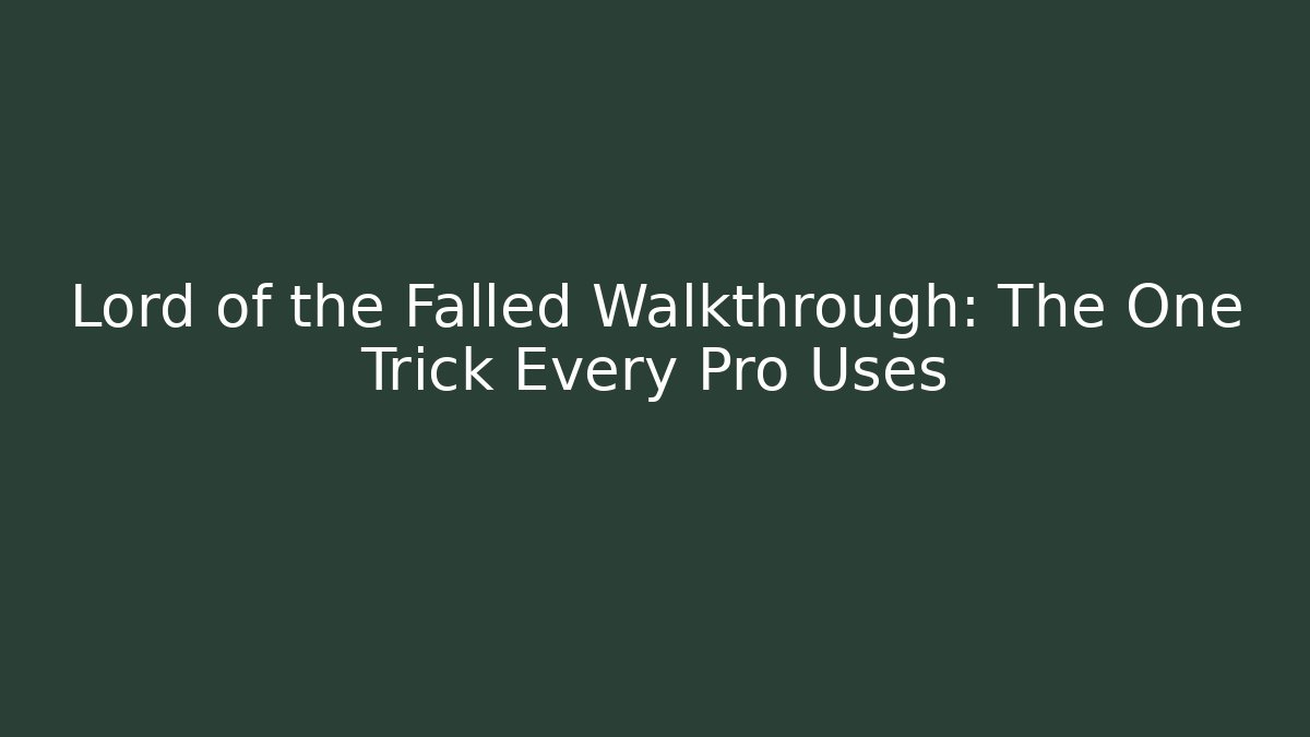 Lord of the Falled Walkthrough: The One Trick Every Pro Uses