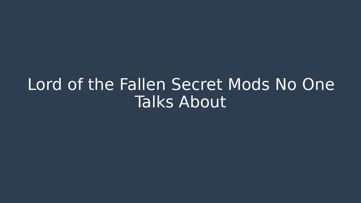 Lord of the Fallen Secret Mods No One Talks About