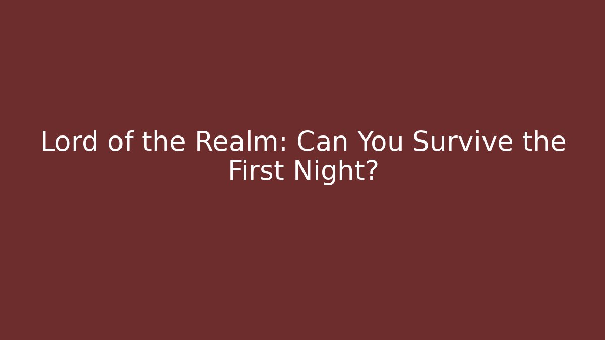 Lord of the Realm: Can You Survive the First Night?