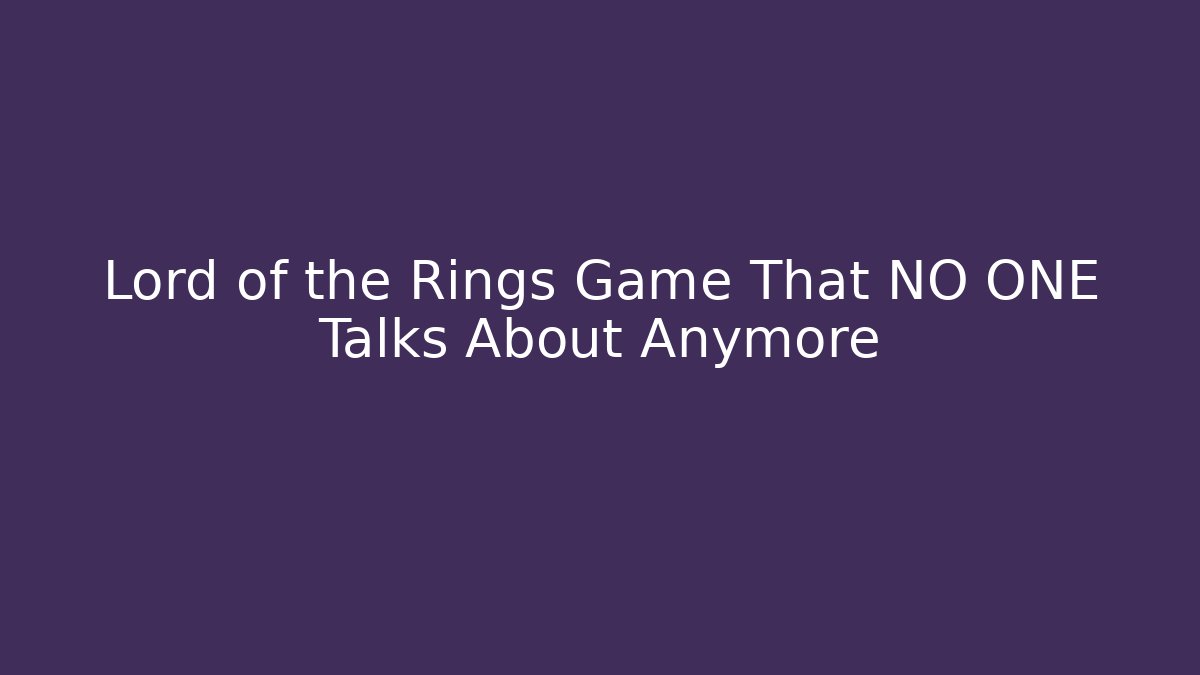 Lord of the Rings Game That NO ONE Talks About Anymore