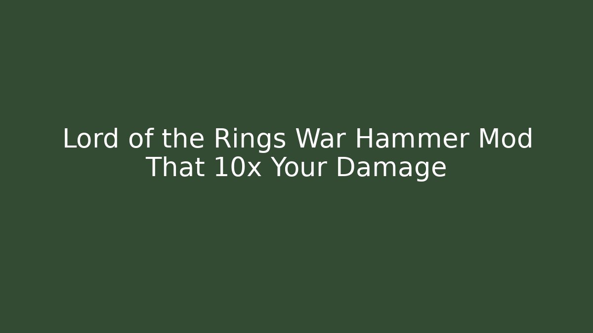 Lord of the Rings War Hammer Mod That 10x Your Damage