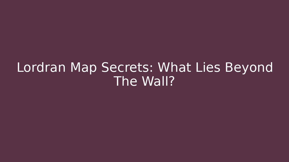 Lordran Map Secrets: What Lies Beyond The Wall?