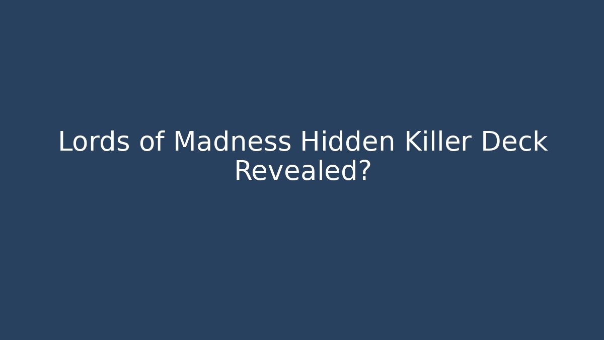 Lords of Madness Hidden Killer Deck Revealed?