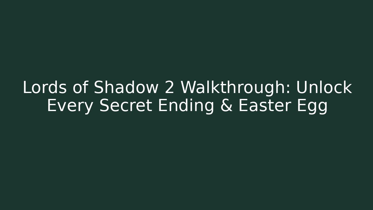 Lords of Shadow 2 Walkthrough: Unlock Every Secret Ending & Easter Egg - Critter Realm
