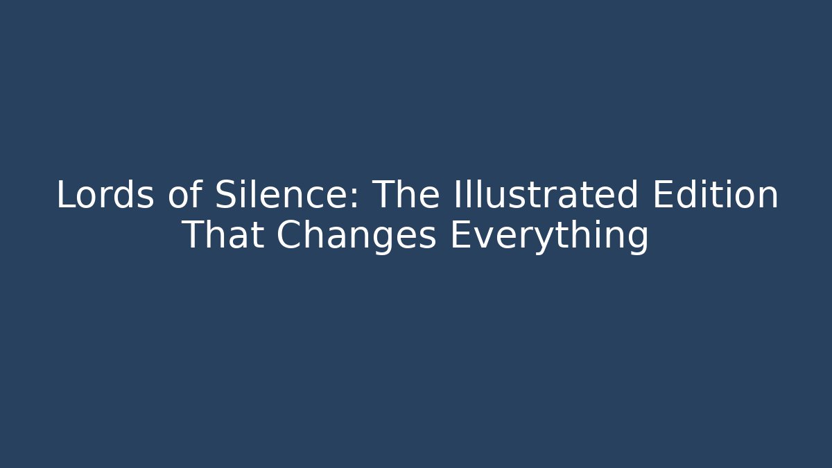 Lords of Silence: The Illustrated Edition That Changes Everything - Critter Realm