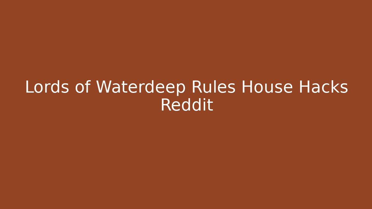 Lords of Waterdeep Rules House Hacks Reddit