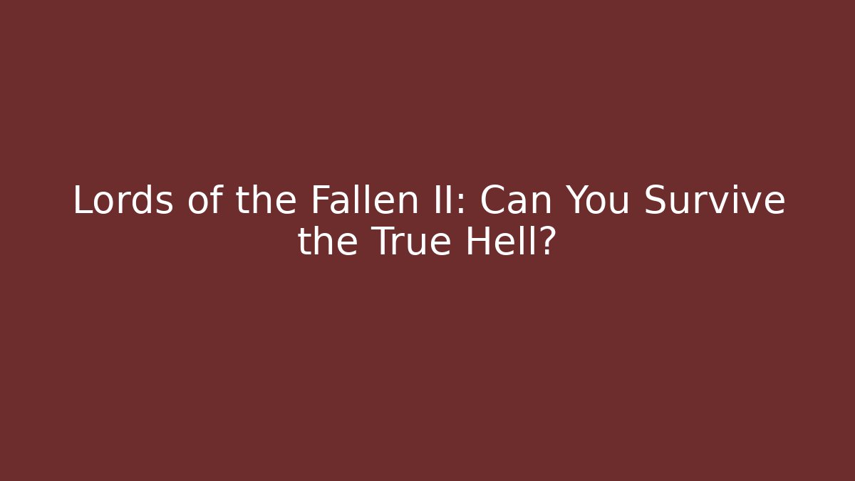 Lords of the Fallen II: Can You Survive the True Hell? - Critter Realm
