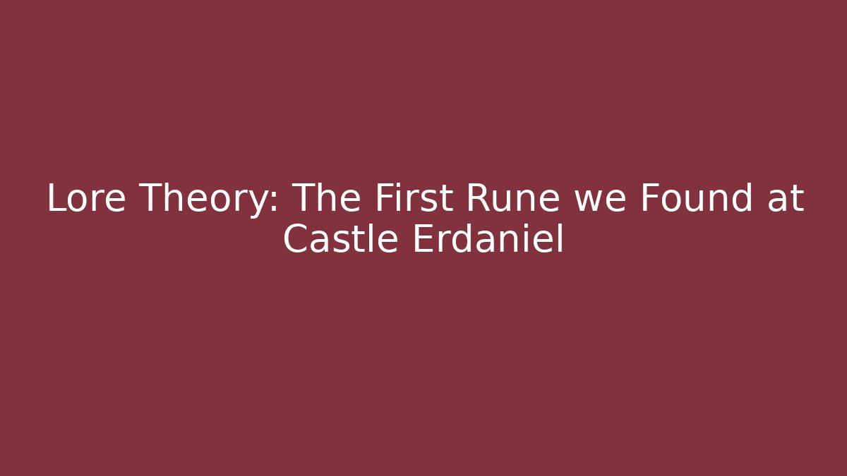 Lore Theory: The First Rune we Found at Castle Erdaniel - Critter Realm