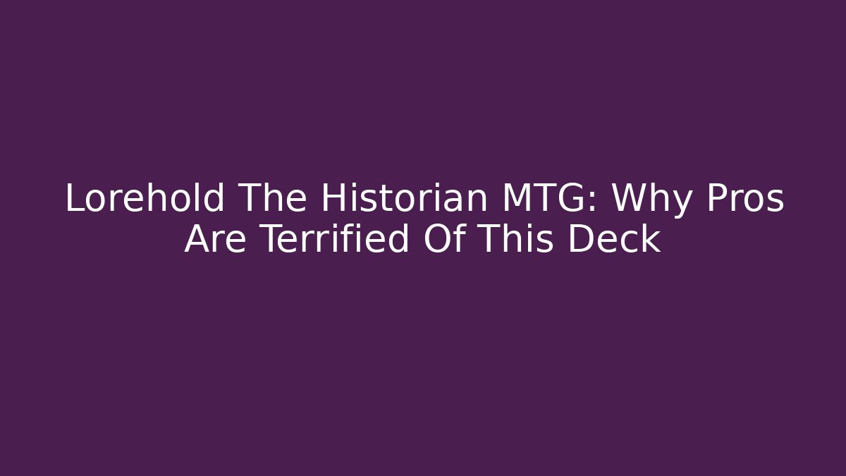 Lorehold The Historian MTG: Why Pros Are Terrified Of This Deck