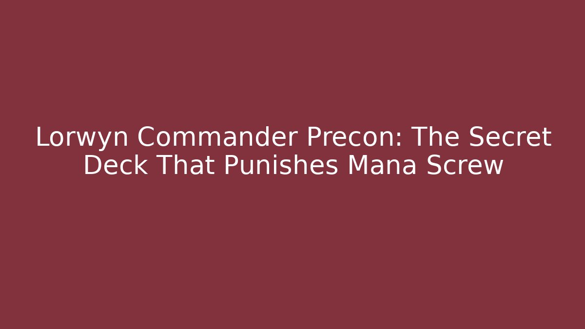 Lorwyn Commander Precon: The Secret Deck That Punishes Mana Screw