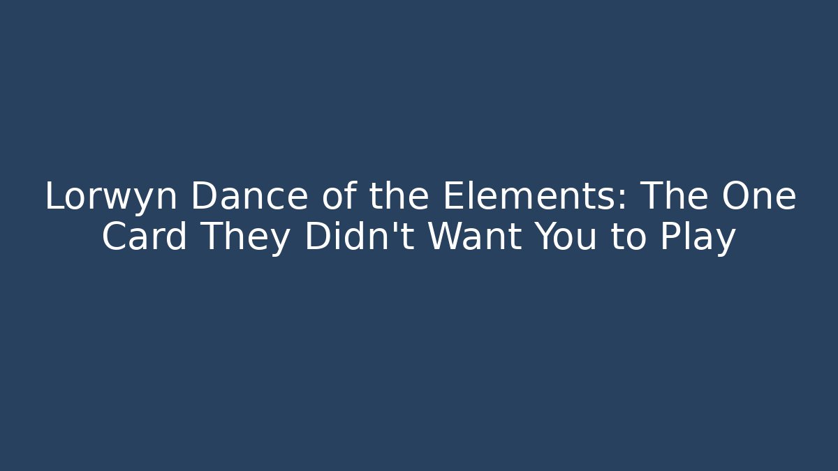 Lorwyn Dance of the Elements: The One Card They Didn't Want You to Play
