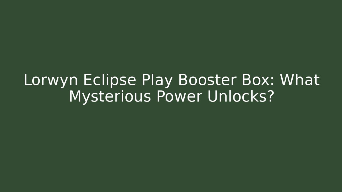Lorwyn Eclipse Play Booster Box: What Mysterious Power Unlocks?