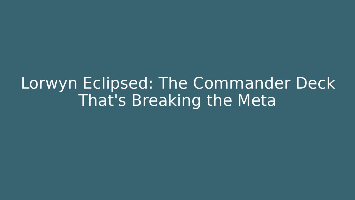 Lorwyn Eclipsed: The Commander Deck That’s Breaking the Meta