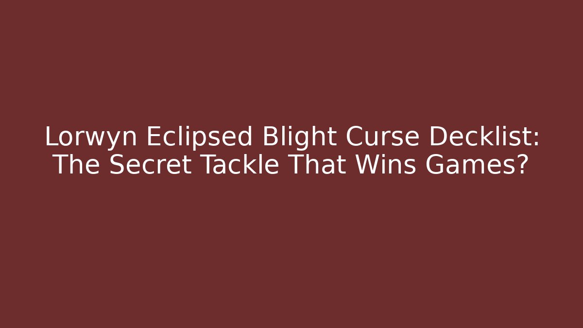 Lorwyn Eclipsed Blight Curse Decklist: The Secret Tackle That Wins Games? - Critter Realm
