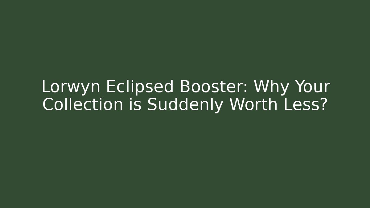 Lorwyn Eclipsed Booster: Why Your Collection is Suddenly Worth Less? - Critter Realm