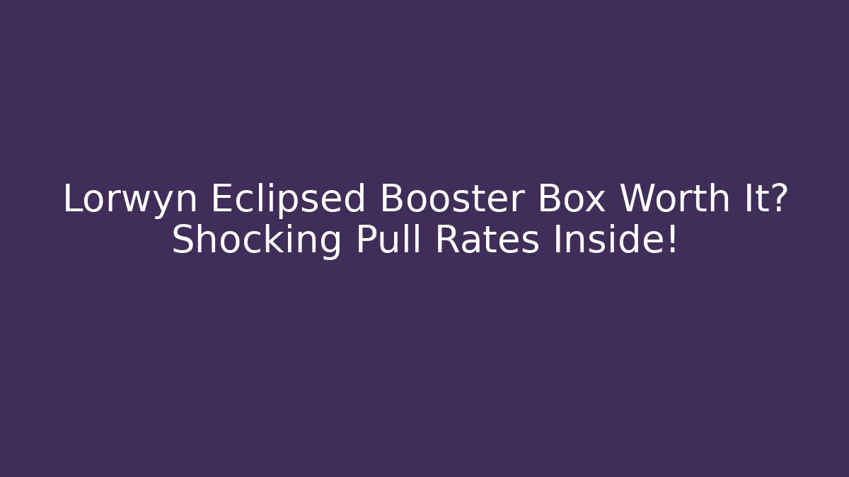 Lorwyn Eclipsed Booster Box Worth It? Shocking Pull Rates Inside! - Critter Realm