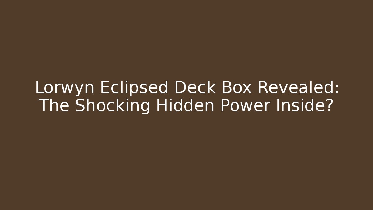 Lorwyn Eclipsed Deck Box Revealed: The Shocking Hidden Power Inside?