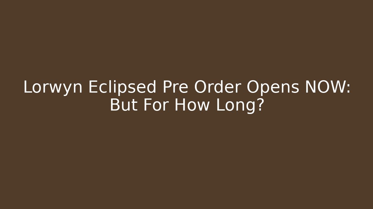 Lorwyn Eclipsed Pre Order Opens NOW: But For How Long?