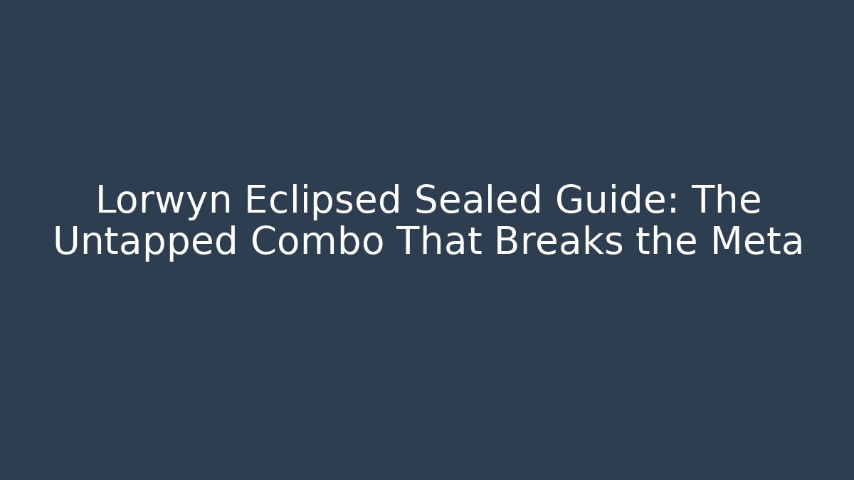 Lorwyn Eclipsed Sealed Guide: The Untapped Combo That Breaks the Meta - Critter Realm