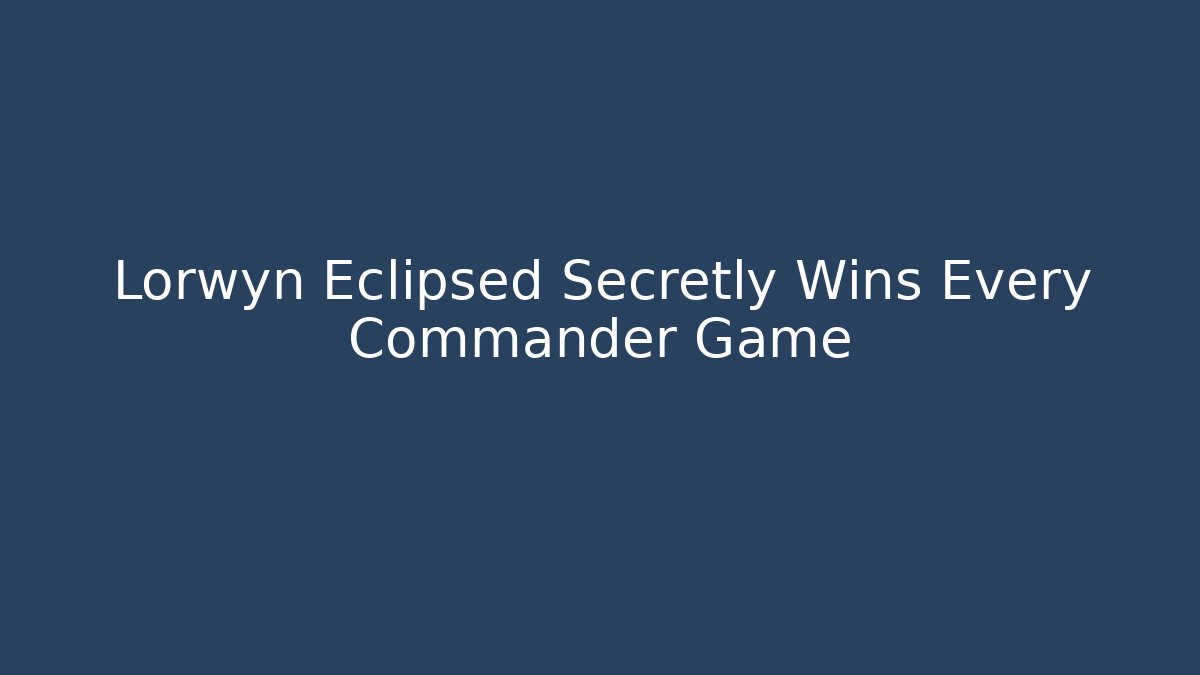 Lorwyn Eclipsed Secretly Wins Every Commander Game
