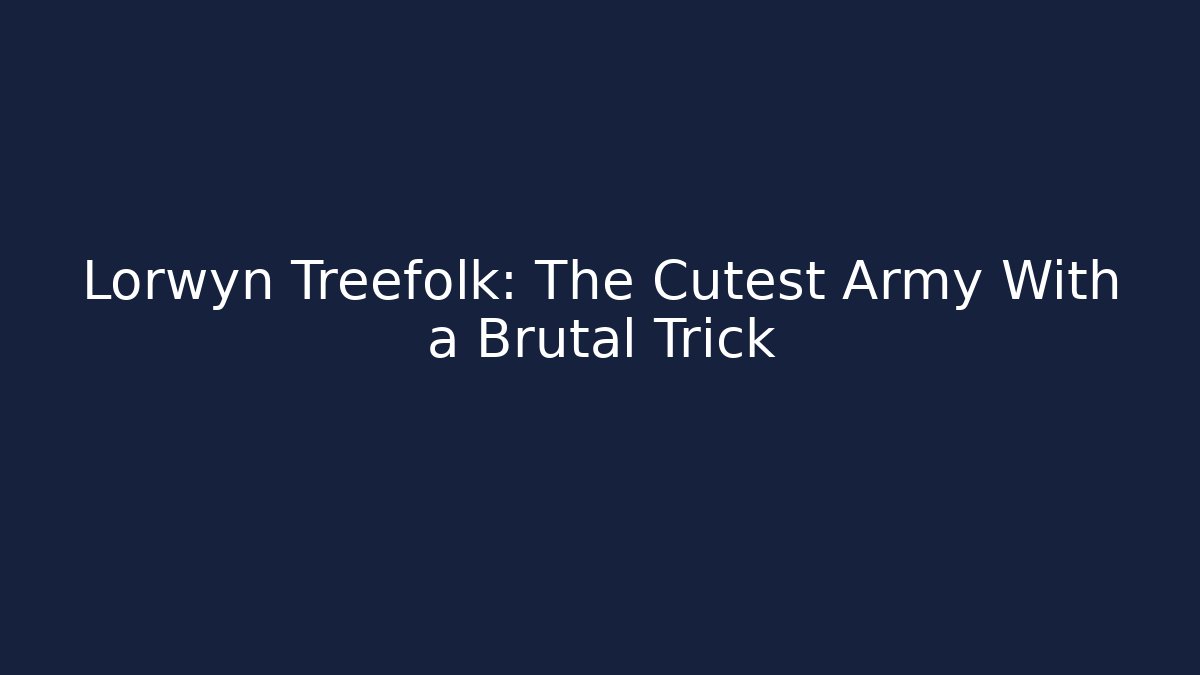 Lorwyn Treefolk: The Cutest Army With a Brutal Trick
