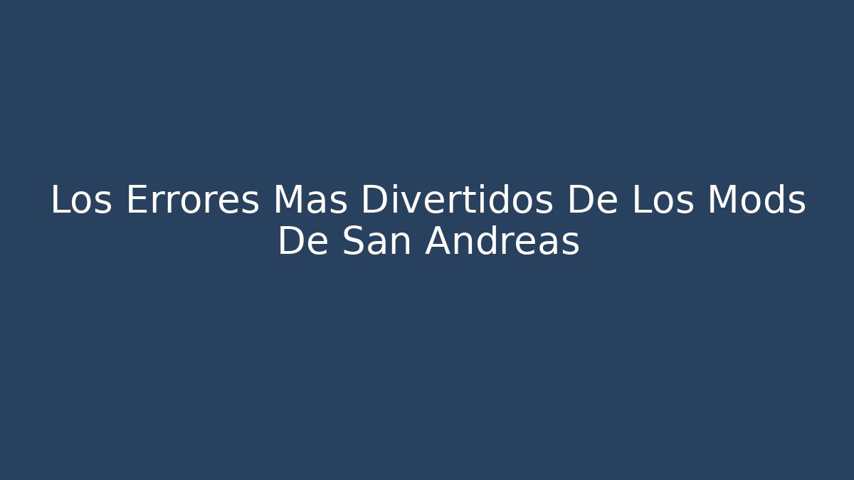 Los Errores Más Divertidos De Los Mods De San Andreas