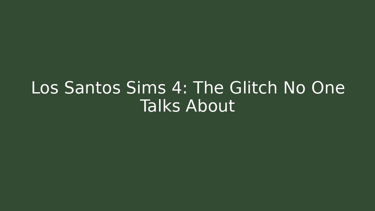 Los Santos Sims 4: The Glitch No One Talks About