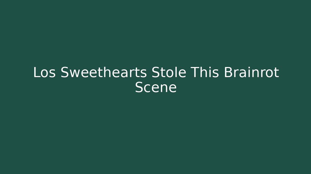 Los Sweethearts Stole This Brainrot Scene