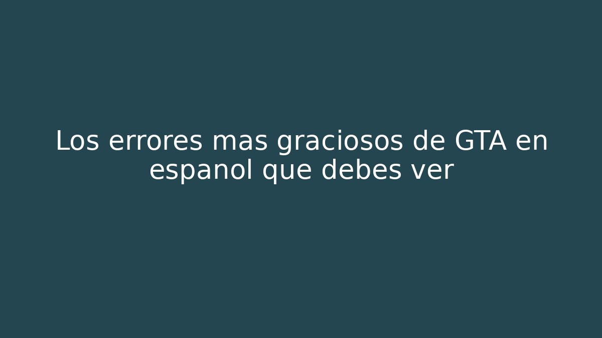 Los errores más graciosos de GTA en español que debes ver