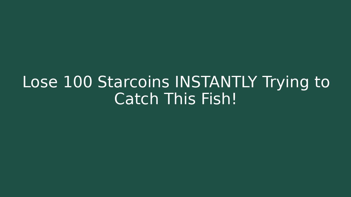 Lose 100 Starcoins INSTANTLY Trying to Catch This Fish!