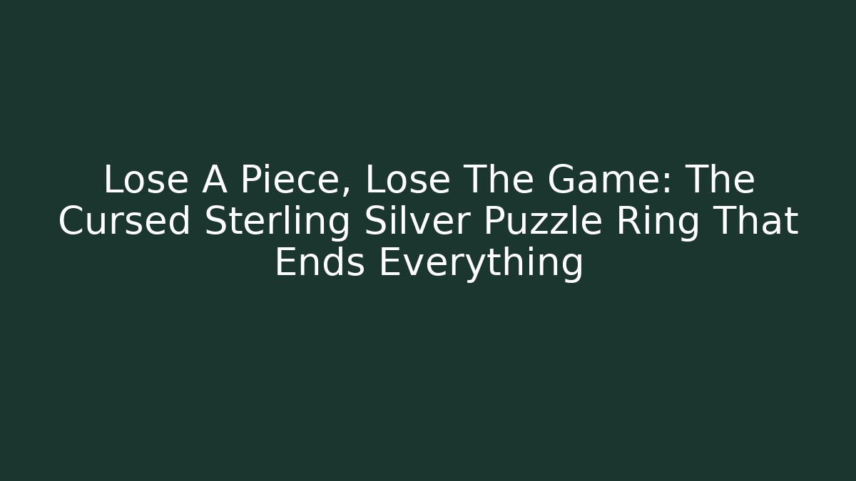 Lose A Piece, Lose The Game: The Cursed Sterling Silver Puzzle Ring That Ends Everything